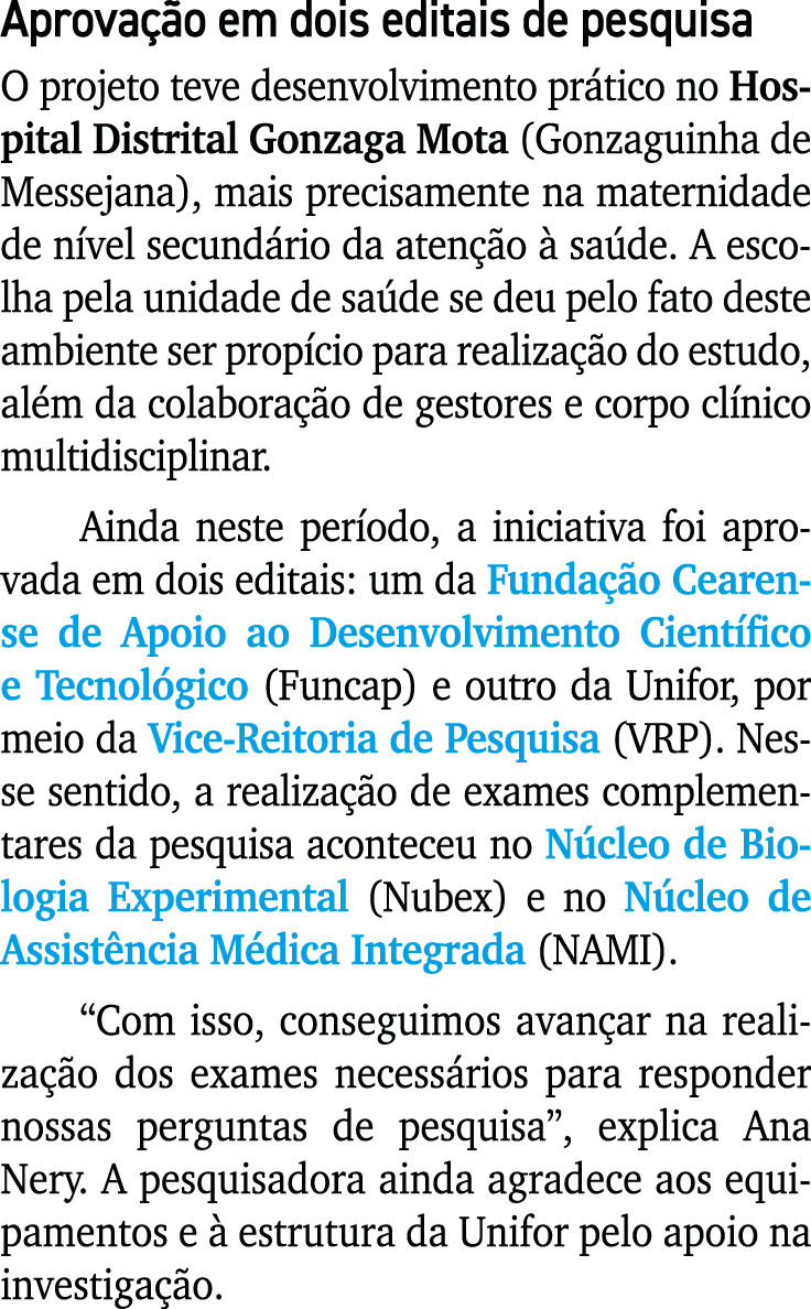 Aprova o em dois editais de pesquisa O projeto teve desenvolvimento pr tico no Hospital Distrital Gonzaga Mota (Gonz...