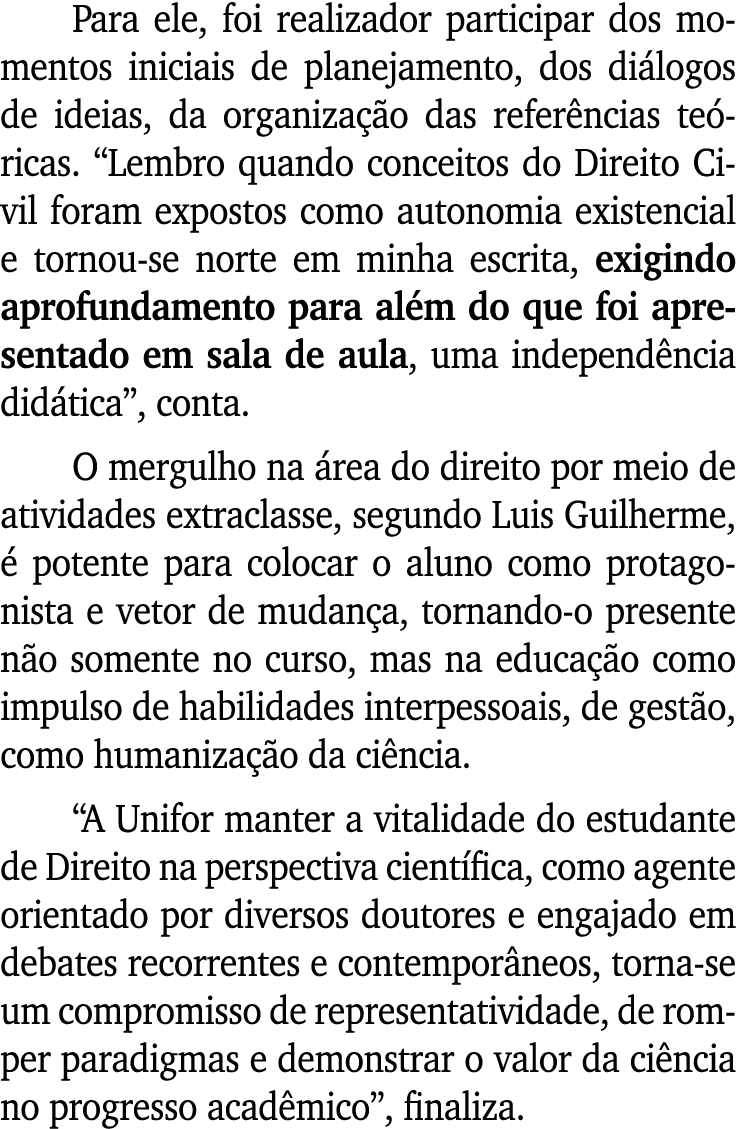 Para ele, foi realizador participar dos momentos iniciais de planejamento, dos di logos de ideias, da organiza o das...