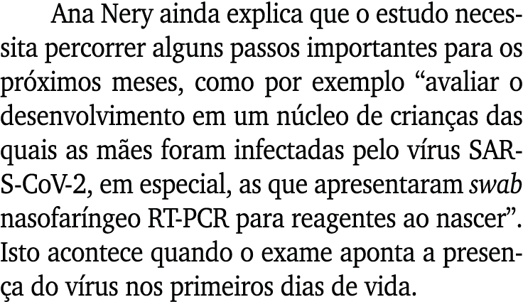 Ana Nery ainda explica que o estudo necessita percorrer alguns passos importantes para os pr ximos meses, como por ex...