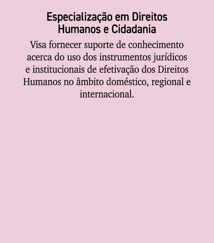 Especializa o em Direitos Humanos e Cidadania Visa fornecer suporte de conhecimento acerca do uso dos instrumentos j...