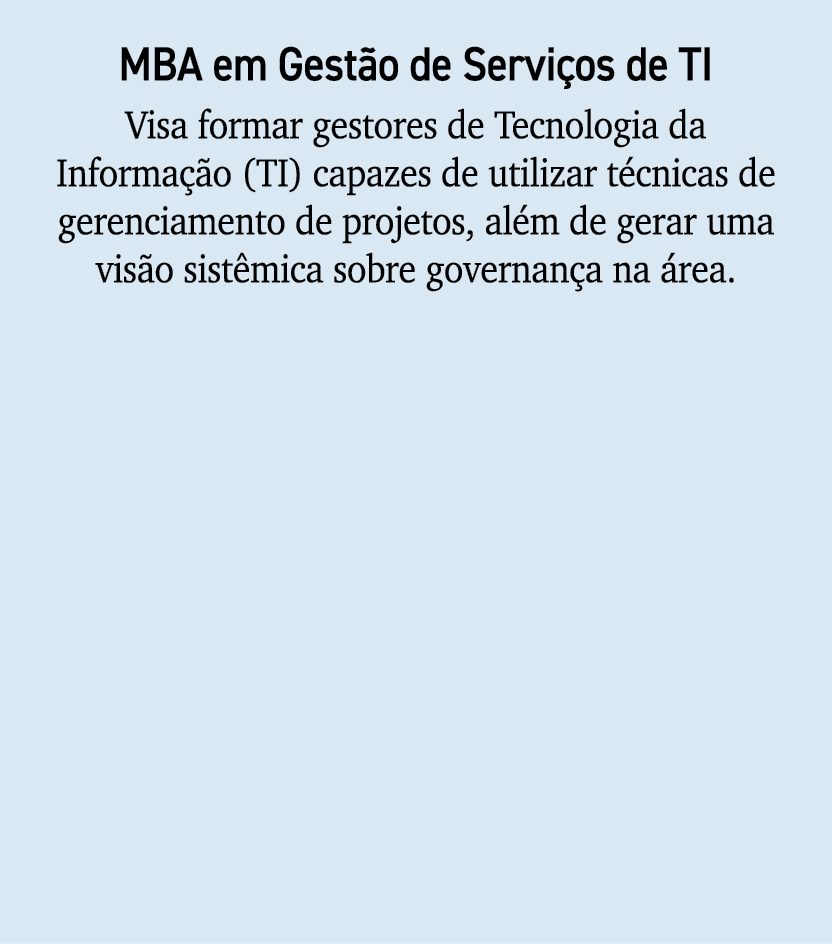 MBA em Gest o de Servi os de TI Visa formar gestores de Tecnologia da Informa o (TI) capazes de utilizar t cnicas de...
