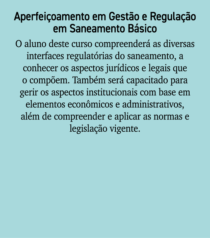 Aperfei oamento em Gest o e Regula o em Saneamento B sico O aluno deste curso compreender  as diversas interfaces re...