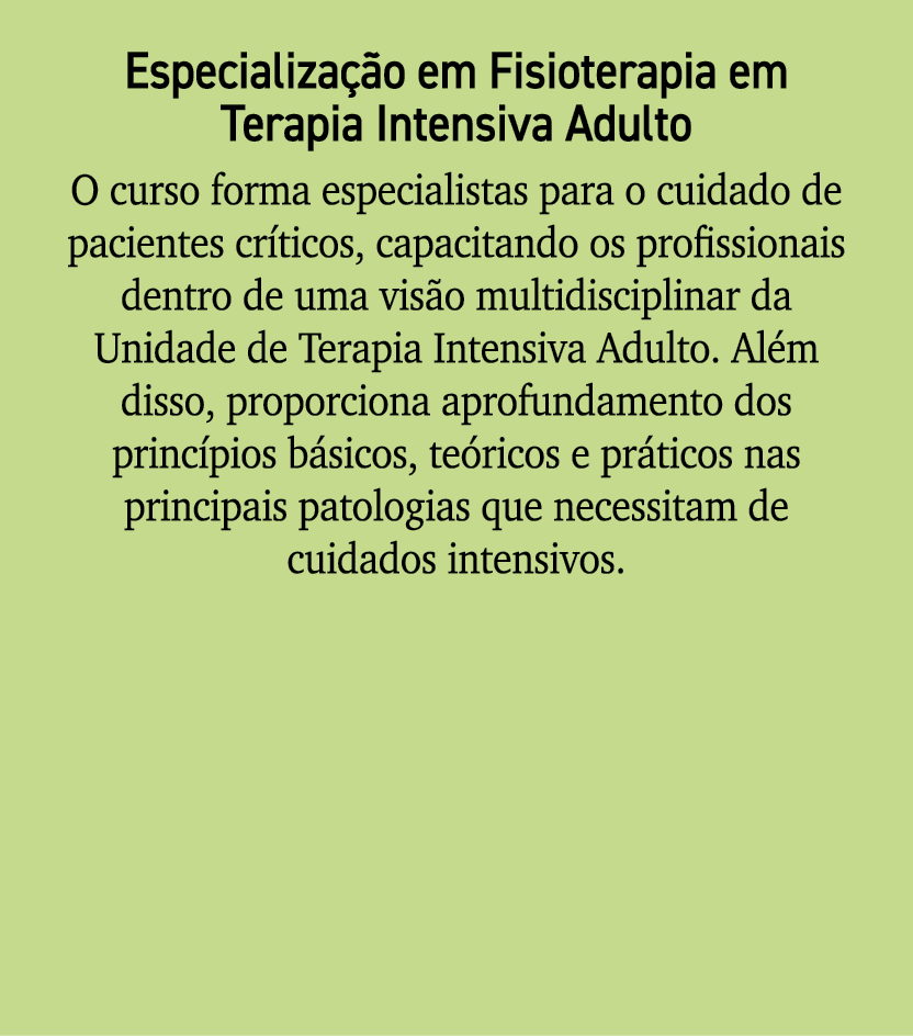 Especializa o em Fisioterapia em Terapia Intensiva Adulto O curso forma especialistas para o cuidado de pacientes cr...