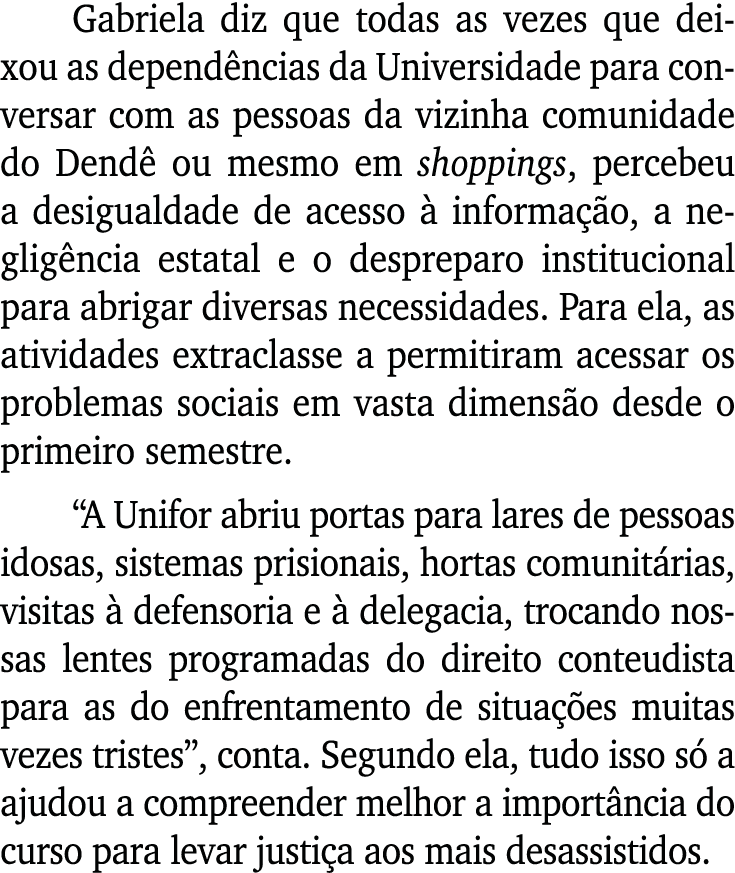 Gabriela diz que todas as vezes que deixou as depend ncias da Universidade para conversar com as pessoas da vizinha c...