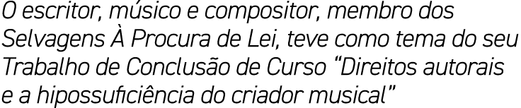 O escritor, m sico e compositor, membro dos Selvagens  Procura de Lei, teve como tema do seu Trabalho de Conclus o d...