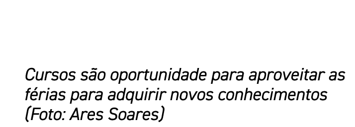 Cursos s o oportunidade para aproveitar as f rias para adquirir novos conhecimentos (Foto: Ares Soares)