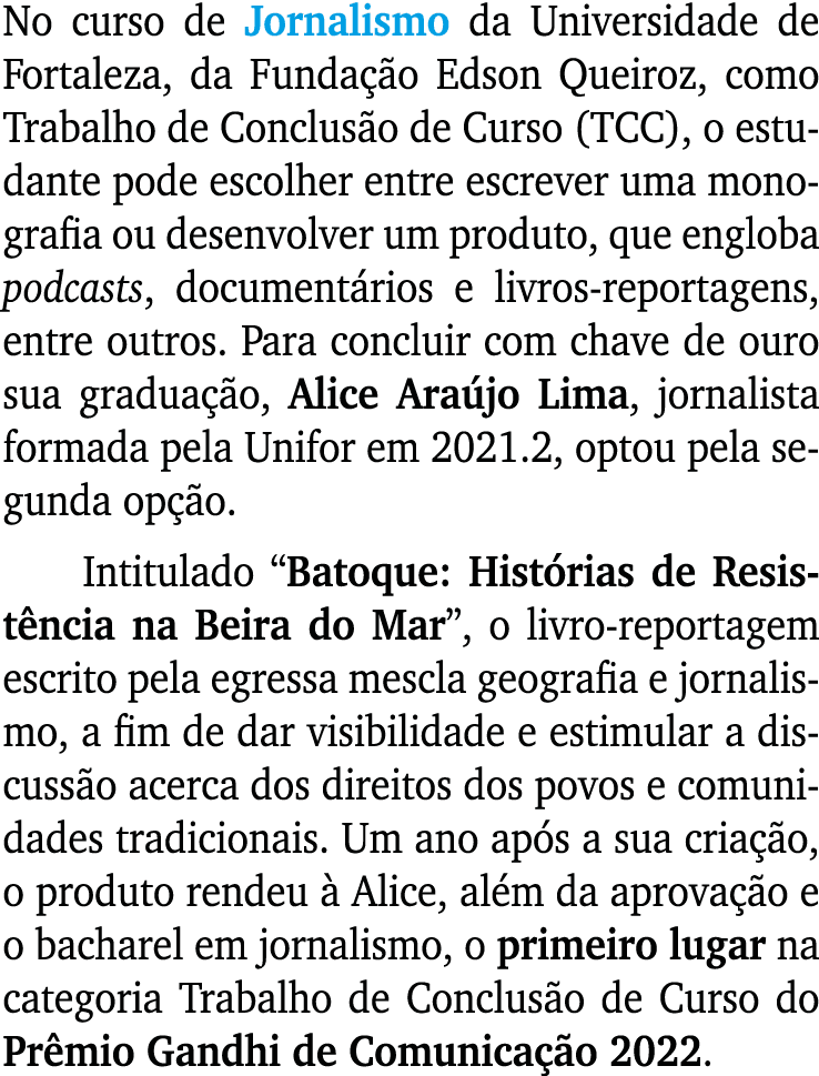No curso de Jornalismo da Universidade de Fortaleza, da Funda o Edson Queiroz, como Trabalho de Conclus o de Curso (...
