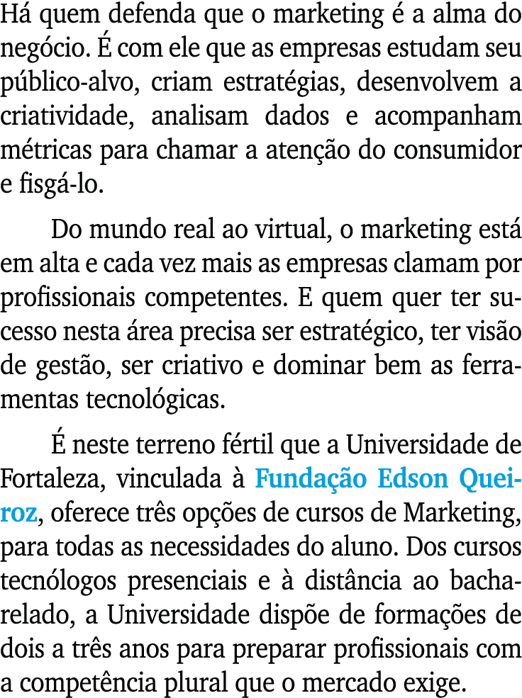 H quem defenda que o marketing   a alma do neg cio.   com ele que as empresas estudam seu p blico alvo, criam estrat...