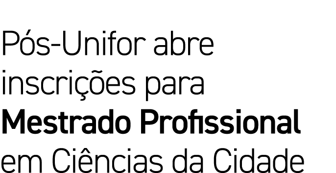 P s Unifor abre inscri es para Mestrado Profissional em Ci ncias da Cidade