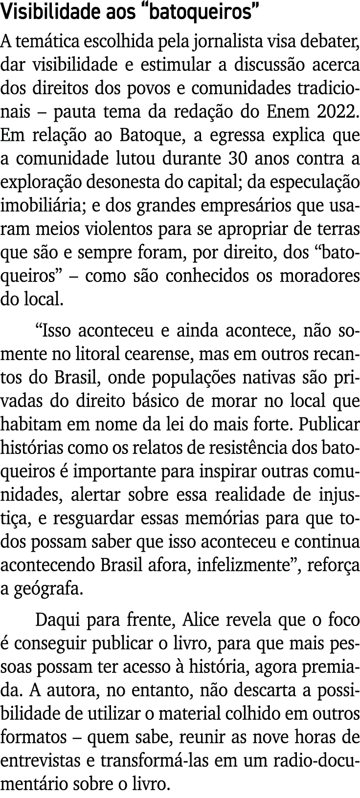 Visibilidade aos “batoqueiros” A tem tica escolhida pela jornalista visa debater, dar visibilidade e estimular a disc...