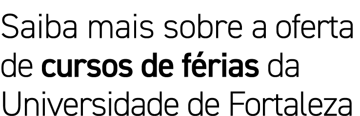 Saiba mais sobre a oferta de cursos de f rias da Universidade de Fortaleza