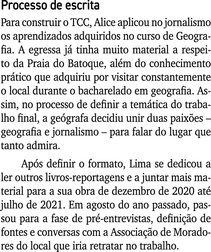 Processo de escrita Para construir o TCC, Alice aplicou no jornalismo os aprendizados adquiridos no curso de Geografi...