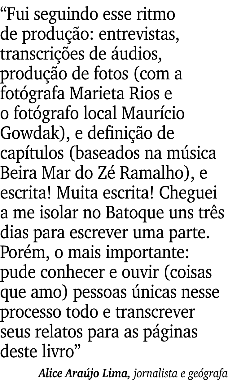 “Fui seguindo esse ritmo de produ o: entrevistas, transcri  es de  udios, produ  o de fotos (com a fot grafa Marieta...