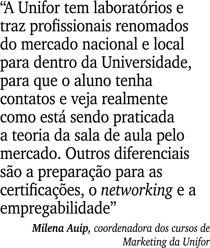 “A Unifor tem laborat rios e traz profissionais renomados do mercado nacional e local para dentro da Universidade, pa...