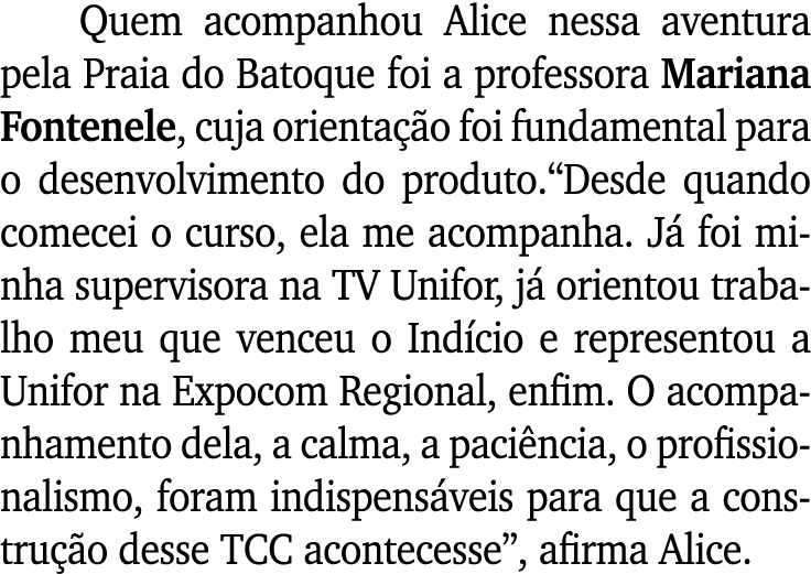Quem acompanhou Alice nessa aventura pela Praia do Batoque foi a professora Mariana Fontenele, cuja orienta o foi fu...