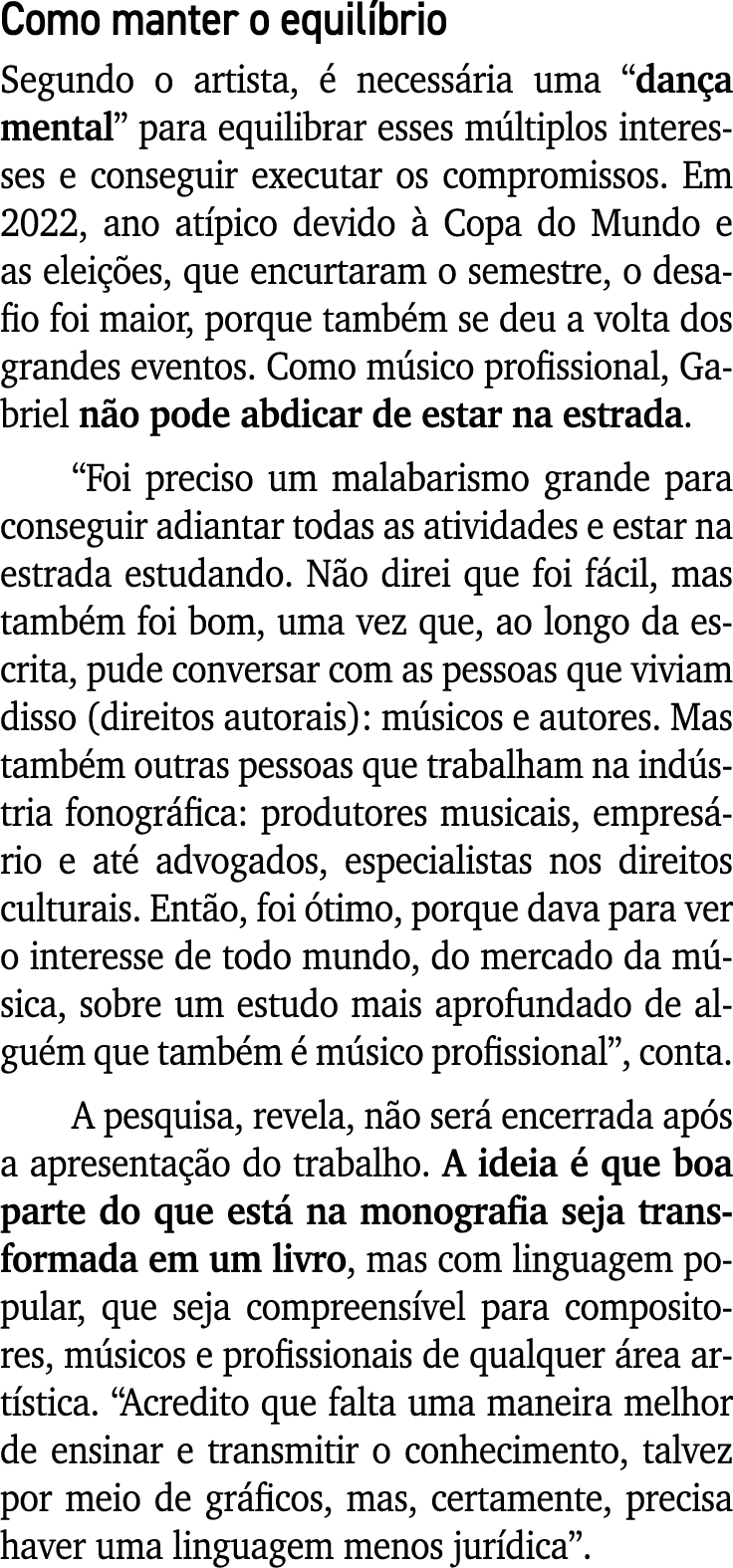 Como manter o equil brio Segundo o artista,  necess ria uma “dan a mental” para equilibrar esses m ltiplos interesse...