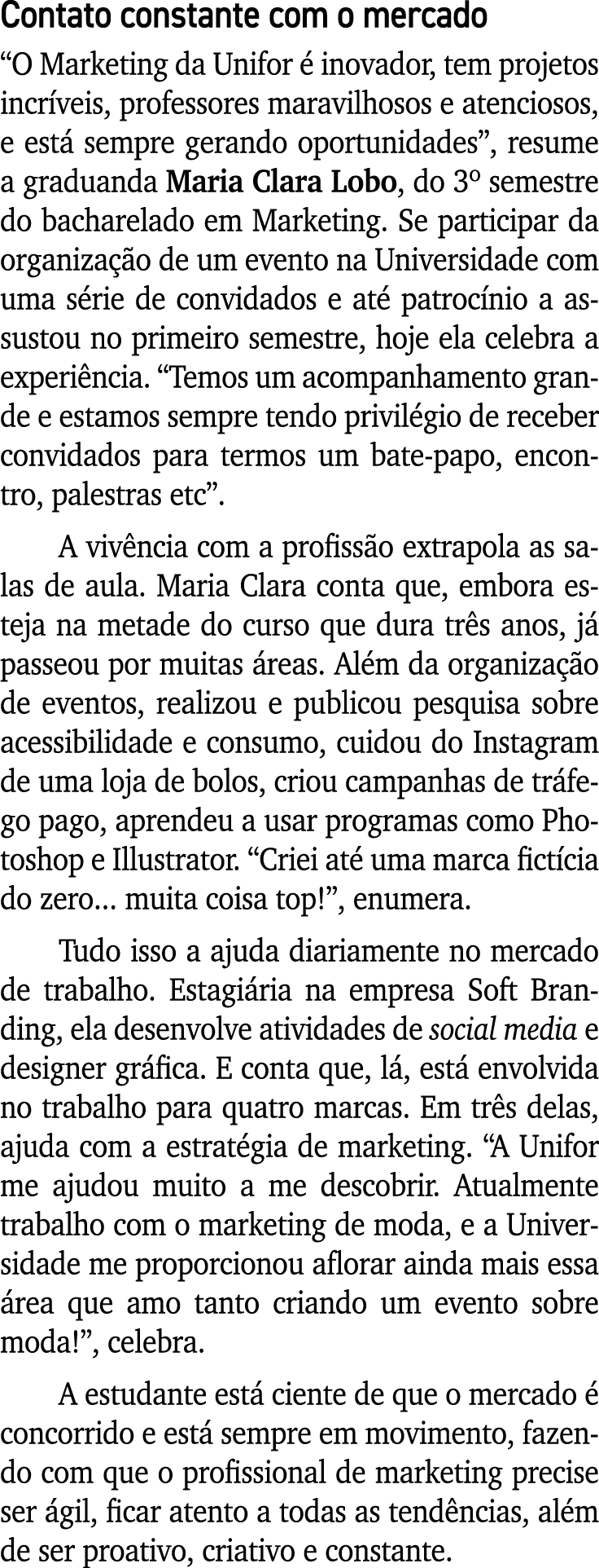 Contato constante com o mercado “O Marketing da Unifor  inovador, tem projetos incr veis, professores maravilhosos e...