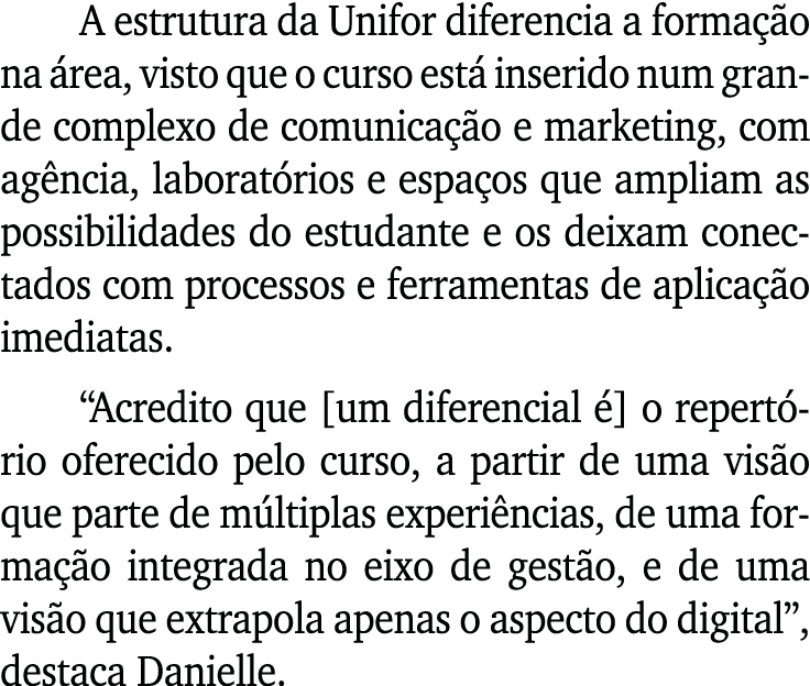 A estrutura da Unifor diferencia a forma o na  rea, visto que o curso est  inserido num grande complexo de comunica ...