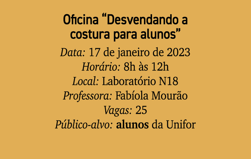 Oficina “Desvendando a costura para alunos” Data: 17 de janeiro de 2023 Hor rio: 8h s 12h Local: Laborat rio N18 Pro...