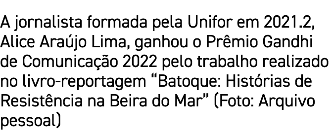 A jornalista formada pela Unifor em 2021.2, Alice Ara jo Lima, ganhou o Pr mio Gandhi de Comunica o 2022 pelo trabal...