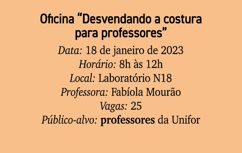 Oficina “Desvendando a costura para professores” Data: 18 de janeiro de 2023 Hor rio: 8h s 12h Local: Laborat rio N1...