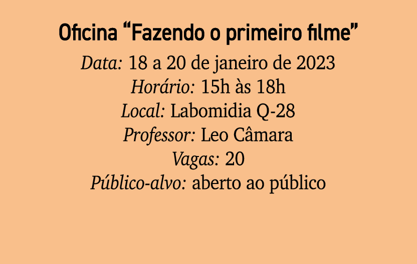 Oficina “Fazendo o primeiro filme” Data: 18 a 20 de janeiro de 2023 Hor rio: 15h s 18h Local: Labomidia Q 28 Profess...
