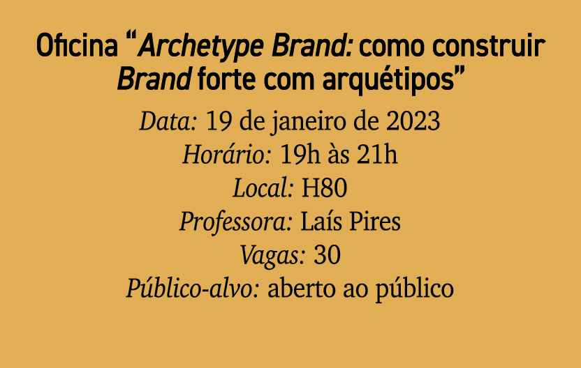 Oficina “Archetype Brand: como construir Brand forte com arqu tipos” Data: 19 de janeiro de 2023 Hor rio: 19h s 21h ...