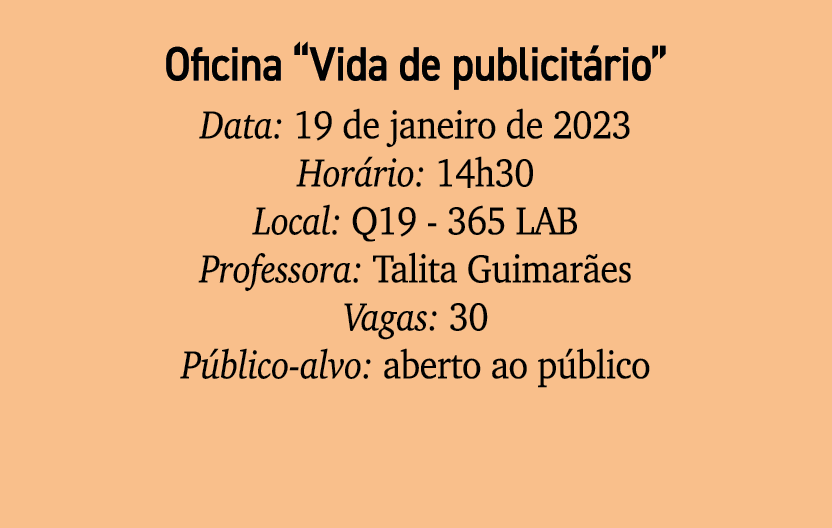 Oficina “Vida de publicit rio” Data: 19 de janeiro de 2023 Hor rio: 14h30 Local: Q19 365 LAB Professora: Talita Guima...