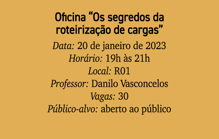 Oficina “Os segredos da roteiriza o de cargas” Data: 20 de janeiro de 2023 Hor rio: 19h  s 21h Local: R01 Professor:...