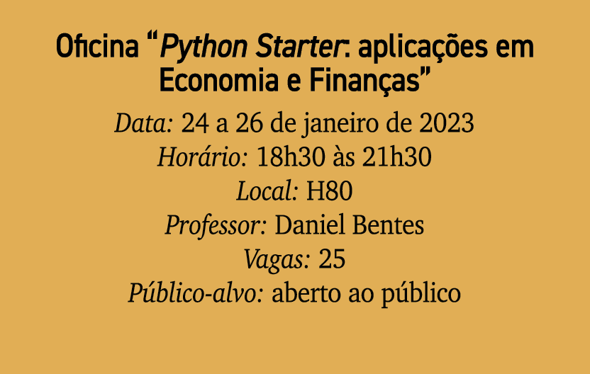 Oficina “Python Starter: aplica es em Economia e Finan as” Data: 24 a 26 de janeiro de 2023 Hor rio: 18h30  s 21h30 ...