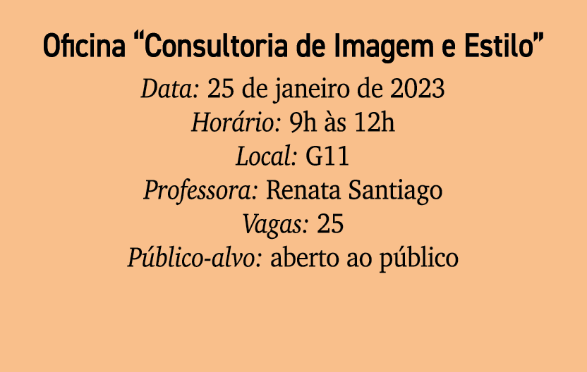 Oficina “Consultoria de Imagem e Estilo” Data: 25 de janeiro de 2023 Hor rio: 9h s 12h Local: G11 Professora: Renata...
