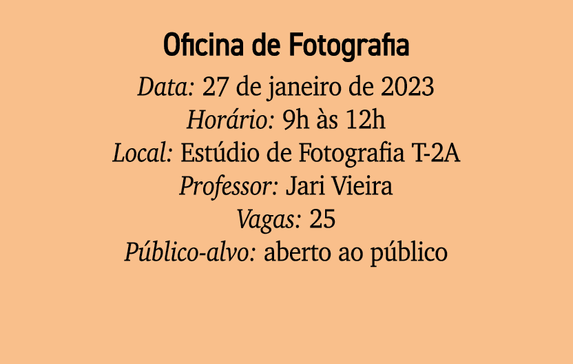 Oficina de Fotografia Data: 27 de janeiro de 2023 Hor rio: 9h s 12h Local: Est dio de Fotografia T 2A Professor: Jar...