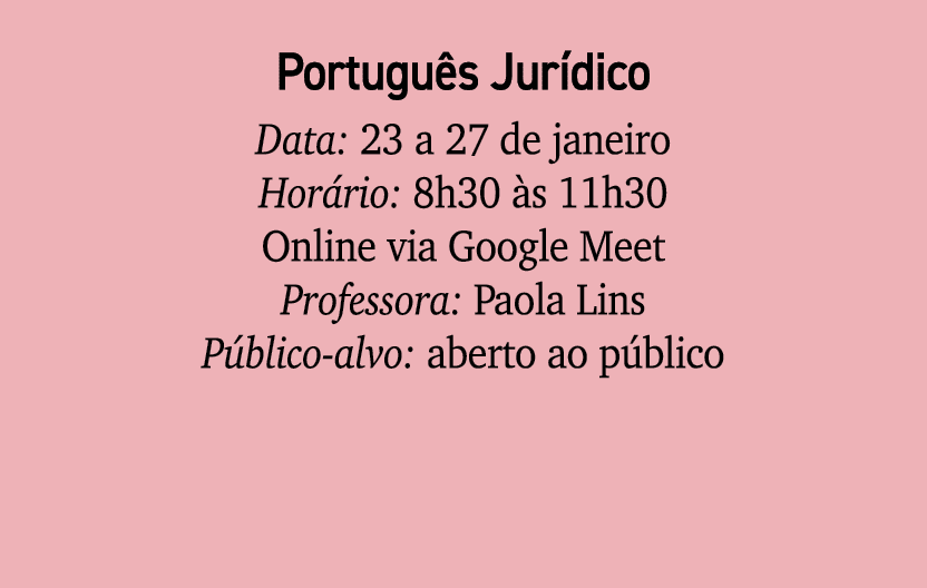 Portugu s Jur dico Data: 23 a 27 de janeiro Hor rio: 8h30 s 11h30 Online via Google Meet Professora: Paola Lins P bl...