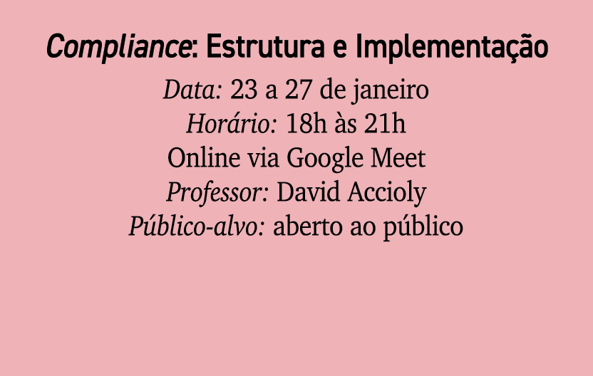 Compliance: Estrutura e Implementa o Data: 23 a 27 de janeiro Hor rio: 18h  s 21h Online via Google Meet Professor: ...