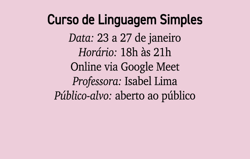 Curso de Linguagem Simples Data: 23 a 27 de janeiro Hor rio: 18h s 21h Online via Google Meet Professora: Isabel Lim...