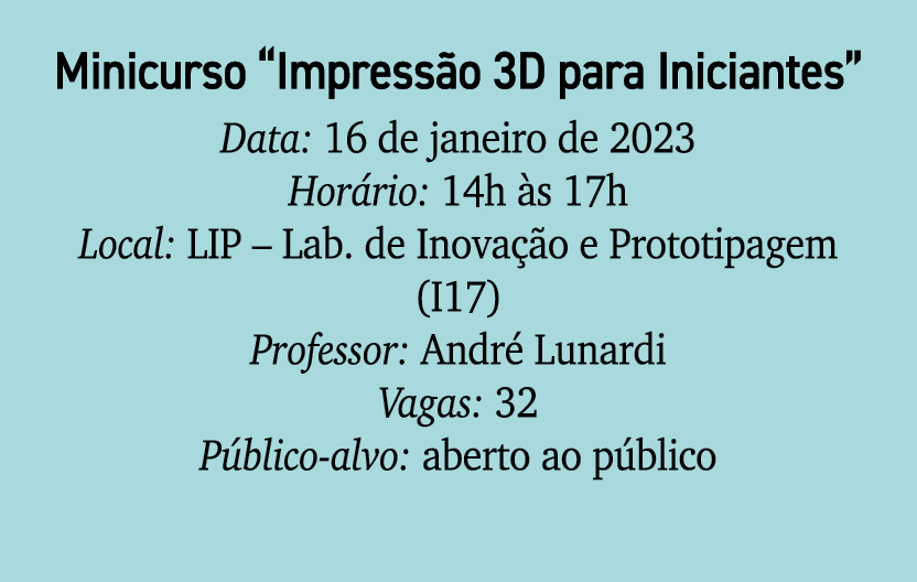 Minicurso “Impress o 3D para Iniciantes” Data: 16 de janeiro de 2023 Hor rio: 14h s 17h Local: LIP – Lab. de Inova  ...