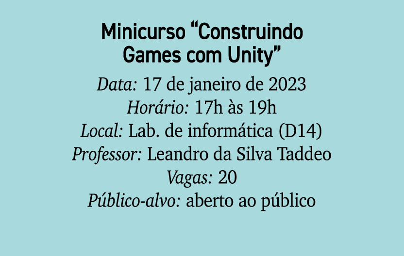 Minicurso “Construindo Games com Unity” Data: 17 de janeiro de 2023 Hor rio: 17h s 19h Local: Lab. de inform tica (D...