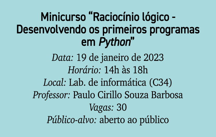 Minicurso “Racioc nio l gico Desenvolvendo os primeiros programas em Python” Data: 19 de janeiro de 2023 Hor rio: 14h...