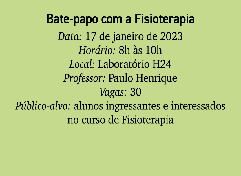 Bate papo com a Fisioterapia Data: 17 de janeiro de 2023 Hor rio: 8h s 10h Local: Laborat rio H24 Professor: Paulo H...