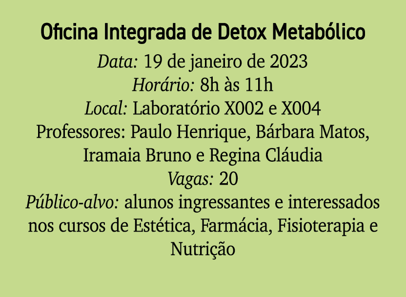 Oficina Integrada de Detox Metab lico Data: 19 de janeiro de 2023 Hor rio: 8h s 11h Local: Laborat rio X002 e X004 P...