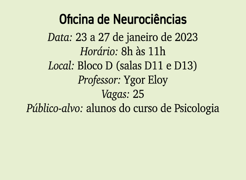 Oficina de Neuroci ncias Data: 23 a 27 de janeiro de 2023 Hor rio: 8h s 11h Local: Bloco D (salas D11 e D13) Profess...