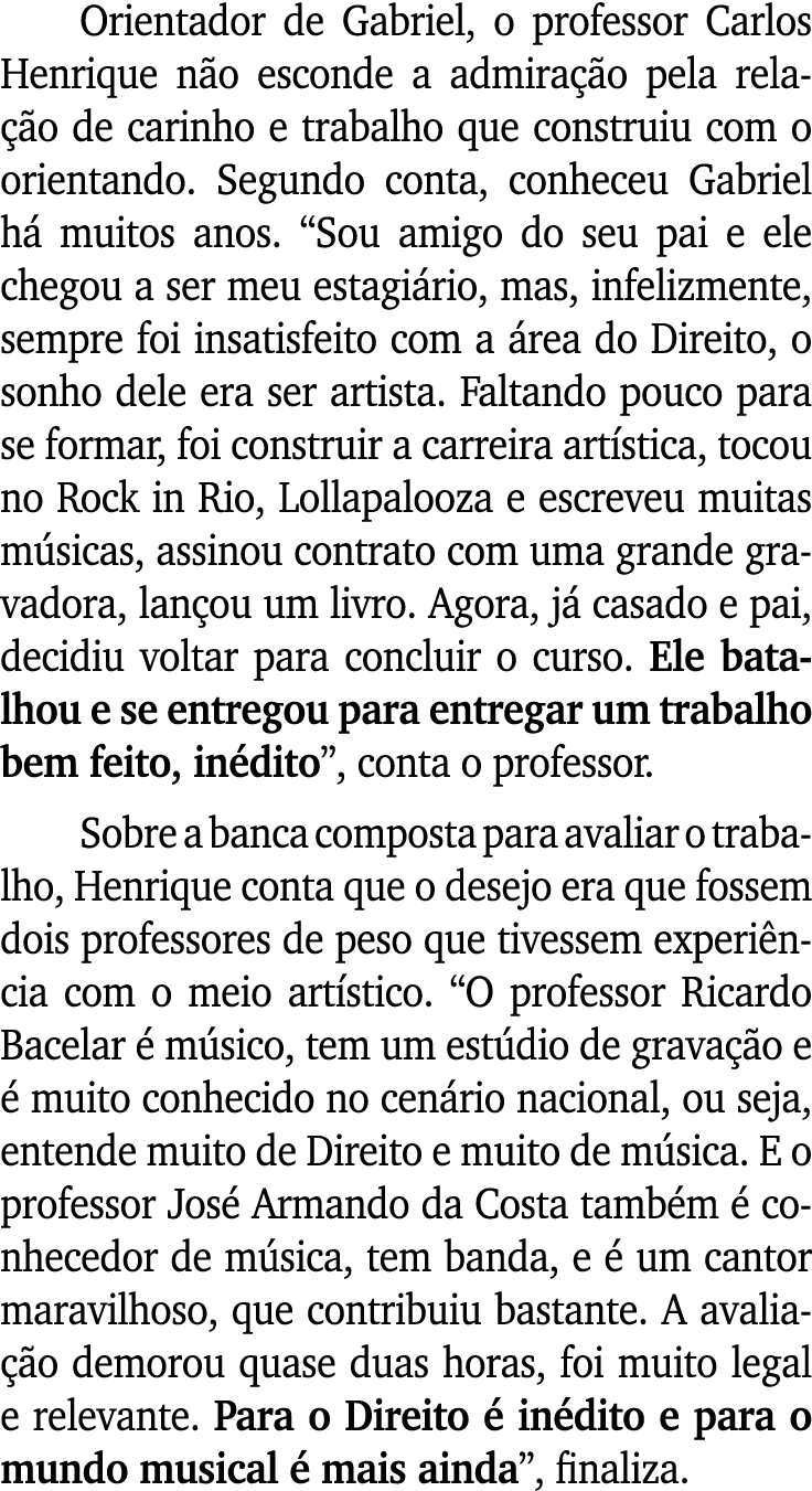 Orientador de Gabriel, o professor Carlos Henrique n o esconde a admira o pela rela  o de carinho e trabalho que con...