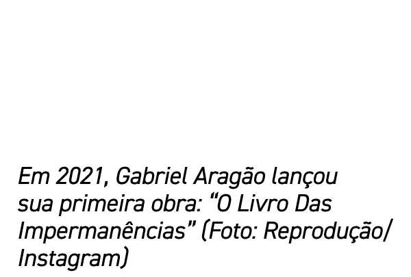 Em 2021, Gabriel Arag o lan ou sua primeira obra: “O Livro Das Imperman ncias” (Foto: Reprodu o/Instagram)