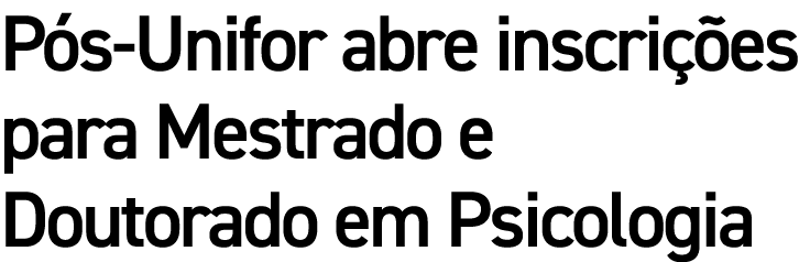 P s Unifor abre inscri es para Mestrado e Doutorado em Psicologia