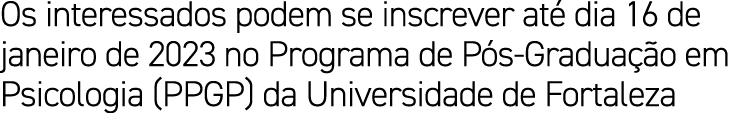 Os interessados podem se inscrever at dia 16 de janeiro de 2023 no Programa de P s Gradua  o em Psicologia (PPGP) da...