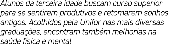 Alunos da terceira idade buscam curso superior para se sentirem produtivos e retomarem sonhos antigos. Acolhidos pela...