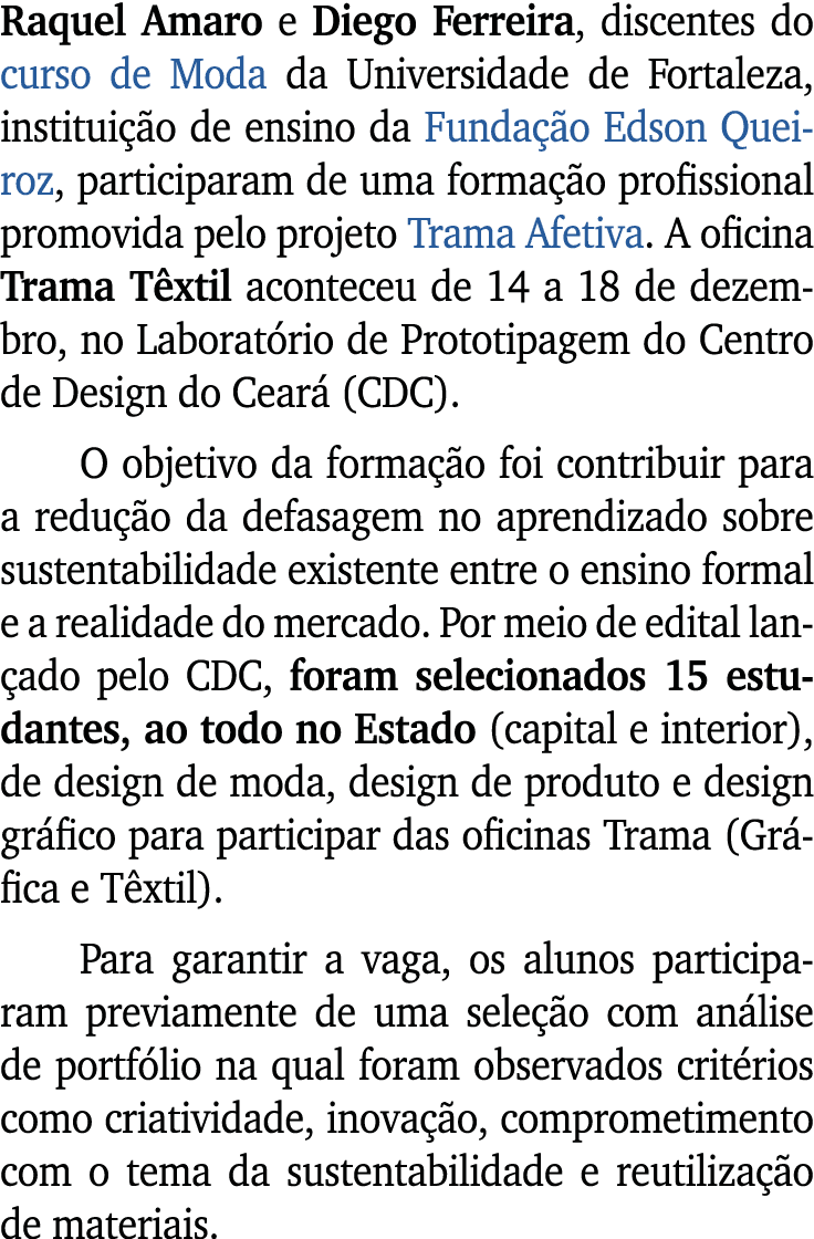 Raquel Amaro e Diego Ferreira, discentes do curso de Moda da Universidade de Fortaleza, institui o de ensino da Fund...