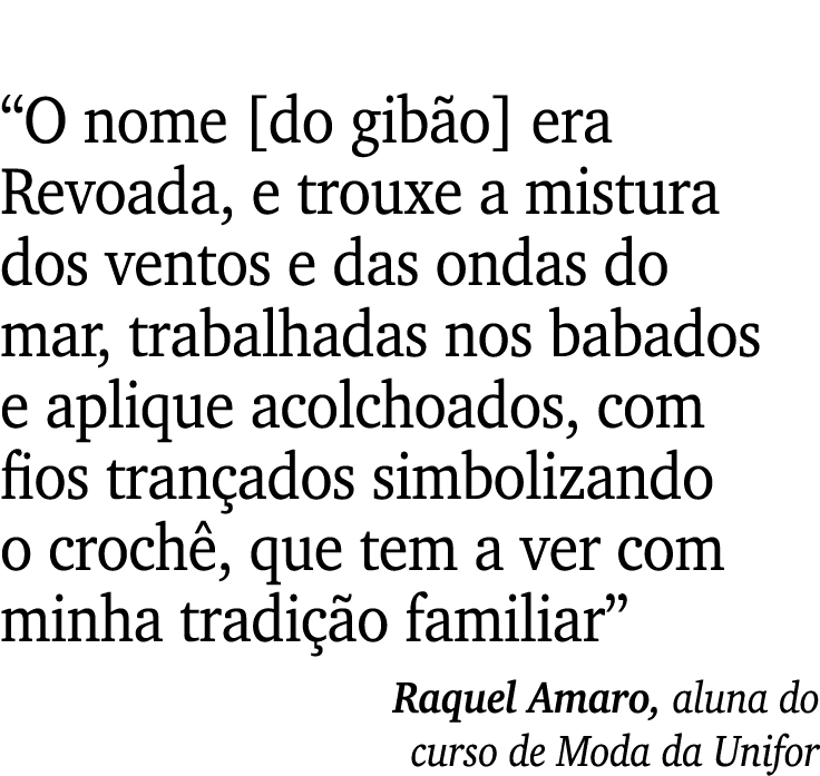 “O nome [do gib o] era Revoada, e trouxe a mistura dos ventos e das ondas do mar, trabalhadas nos babados e aplique a...