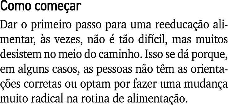 Como come ar Dar o primeiro passo para uma reeduca o alimentar,  s vezes, n o   t o dif cil, mas muitos desistem no ...
