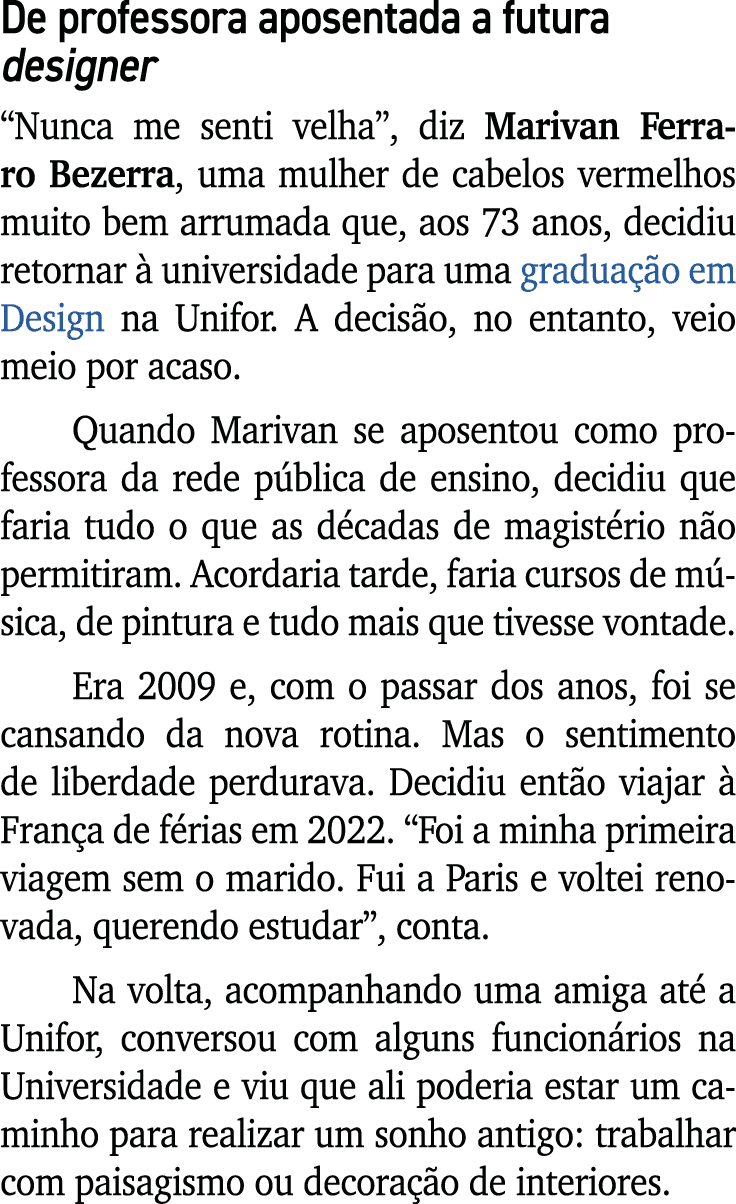 De professora aposentada a futura designer “Nunca me senti velha”, diz Marivan Ferraro Bezerra, uma mulher de cabelos...